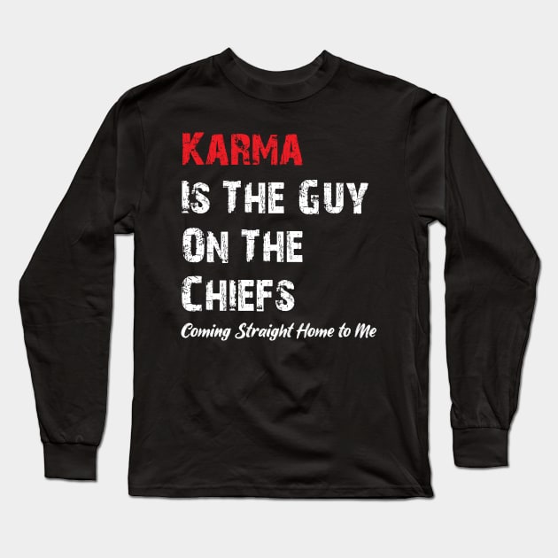 Karma Is The Guy On The Chiefs, Coming Straight Home to Me Long Sleeve T-Shirt by printalpha-art